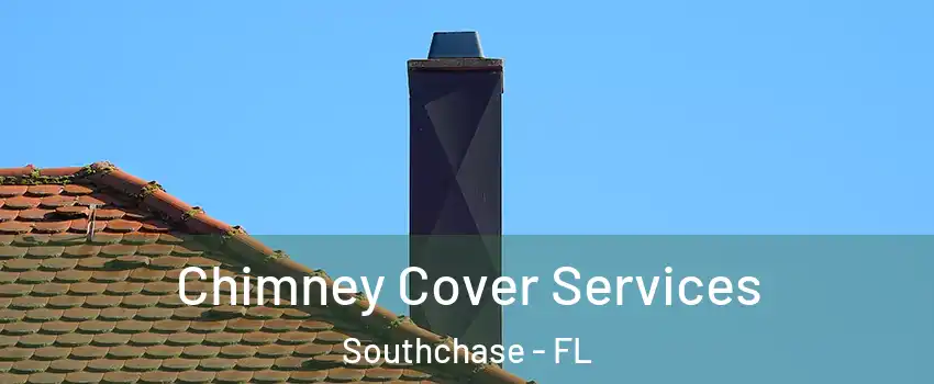  Chimney Cover Services Southchase - FL
