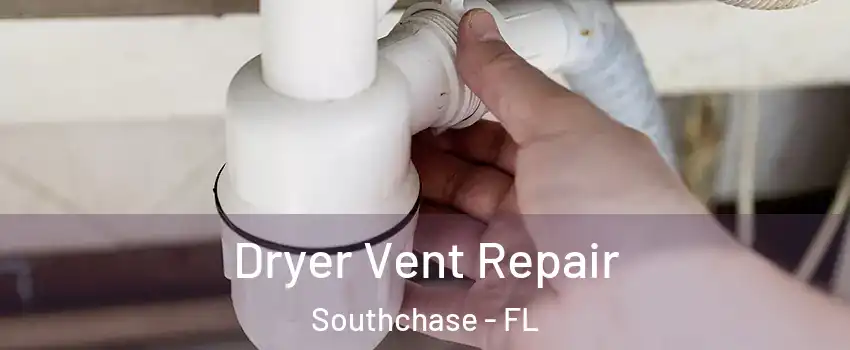 Dryer Vent Repair Southchase - FL