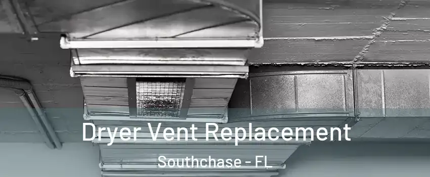  Dryer Vent Replacement Southchase - FL