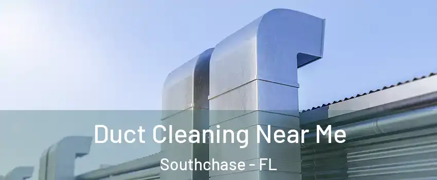  Duct Cleaning Near Me Southchase - FL