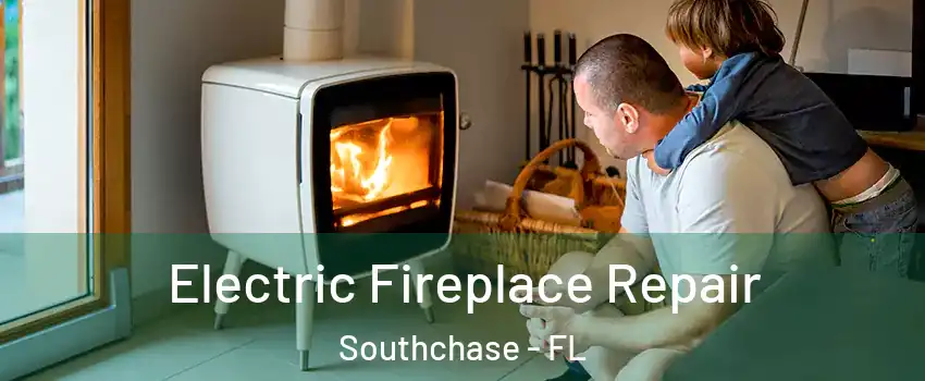 Electric Fireplace Repair Southchase - FL