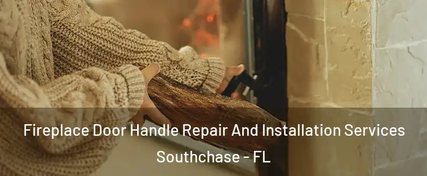 Fireplace Door Handle Repair And Installation Services Southchase - FL