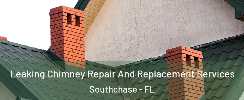  Leaking Chimney Repair And Replacement Services Southchase - FL
