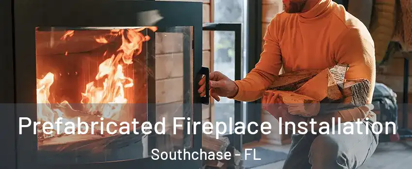 Prefabricated Fireplace Installation Southchase - FL