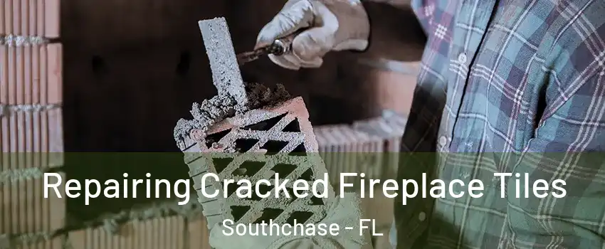Repairing Cracked Fireplace Tiles Southchase - FL