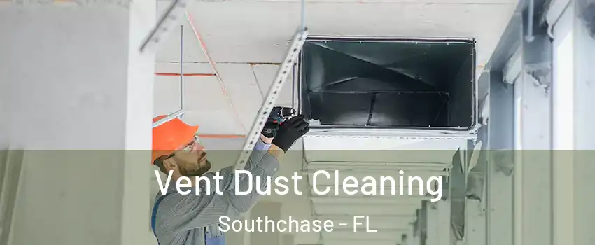Vent Dust Cleaning Southchase - FL
